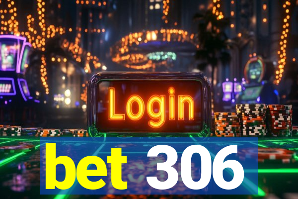 bet 306